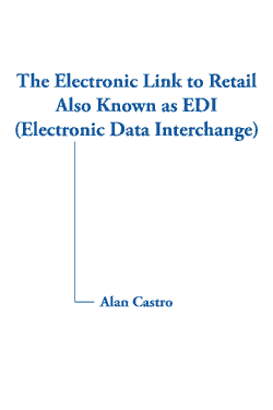 Cover of the book “The Electronic Link to Retail also Known as EDI (Electronic Data Interchange)” by Alan Castro
